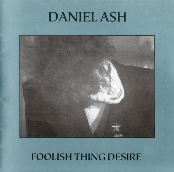 Daniel Ash – Foolish Thing Desire
